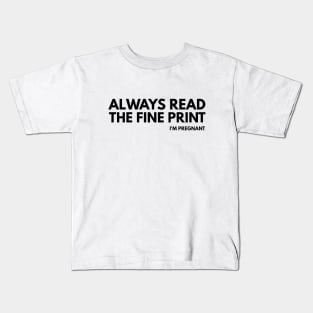 Always Read The Fine Print I'm Pregnant - Pregnancy Announcement Kids T-Shirt